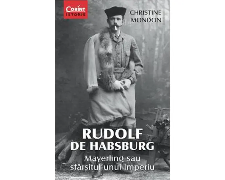 RUDOLF DE HABSBURG. Mayerling sau sfarşitul unui imperiu