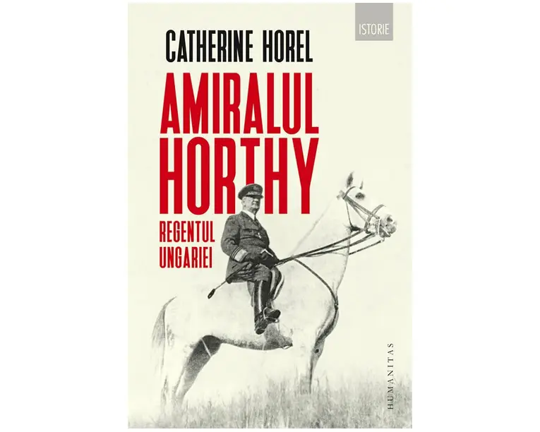 Amiralul Horthy, regentul Ungariei