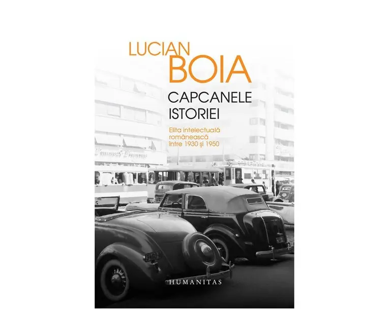 Capcanele istoriei. Elita intelectuala romaneasca intre 1930 si 1950