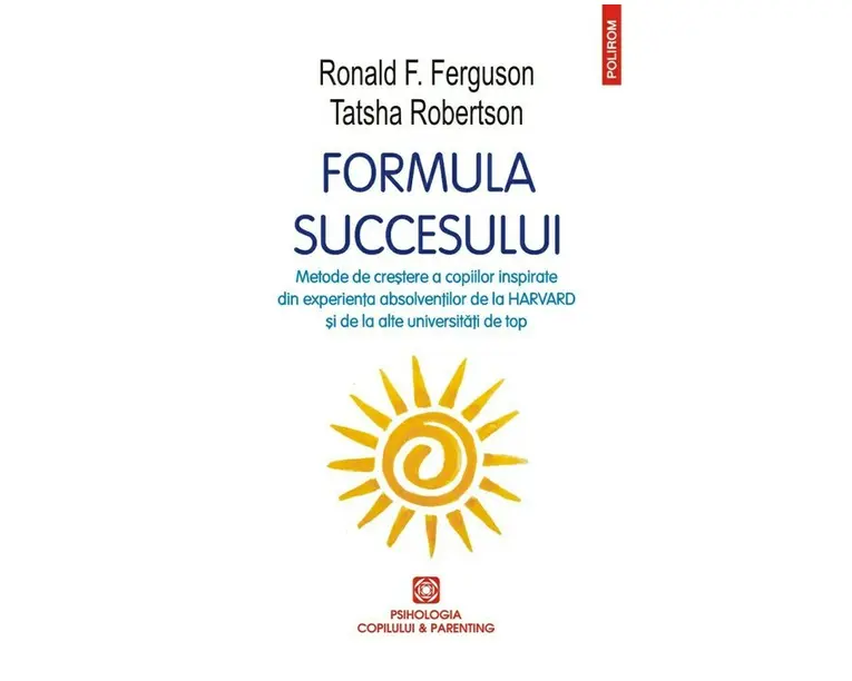 Formula succesului. Metode de crestere a copiilor inspirate din experienta absolventilor de la Harvard si de la alte universitati de top