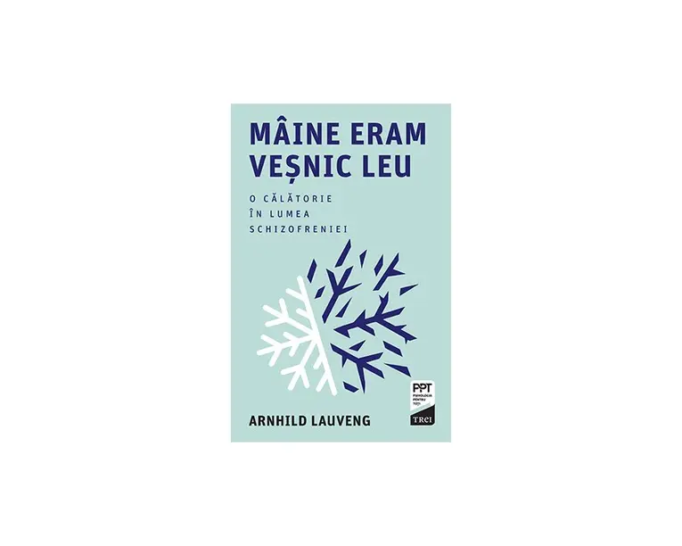 Maine eram vesnic leu. O calatorie in lumea schizofreniei