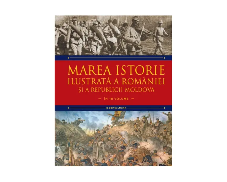 Marea istorie ilustrata a Romaniei si a Republicii Moldova. Volumul 7