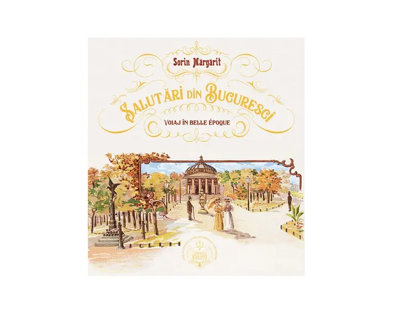 Salutari din Bucuresci - Voiaj in Belle Epoque. Album in Editie bilingva (RE)