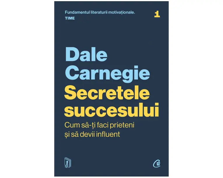 Secretele succesului. Cum sa-ti faci prieteni si sa devii influent. Editie actualizata