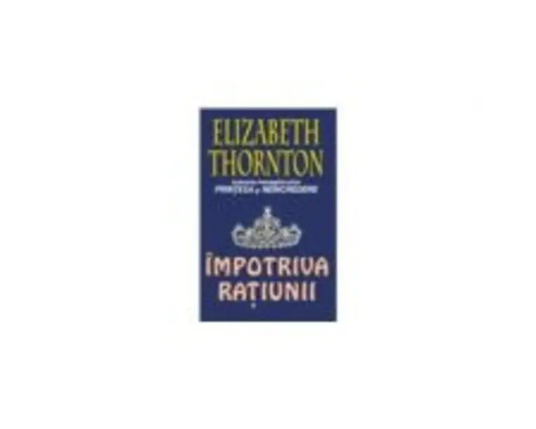 Impotriva ratiunii - Elizabeth Thornton