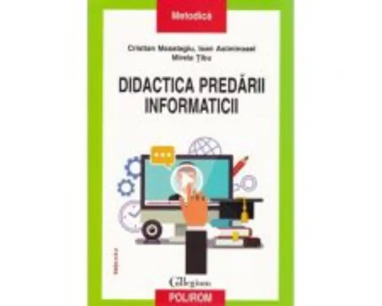Didactica predarii informaticii. Editie revazuta si adaugita - Cristian Masalagiu, Ioan Asiminoaei, Mirela Tibu