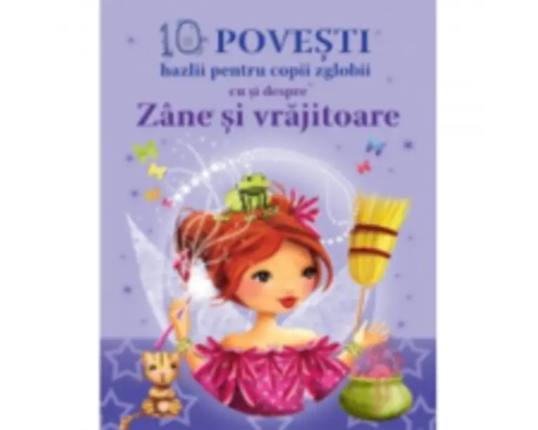 10 Povesti hazlii pentru copii cu si despre Zane si Vrajitoare