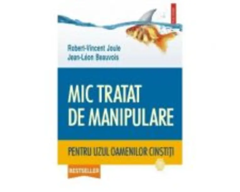 Mic tratat de manipulare pentru uzul oamenilor cinstiti - Robert-Vincent Joule, Jean-Leon Beauvois