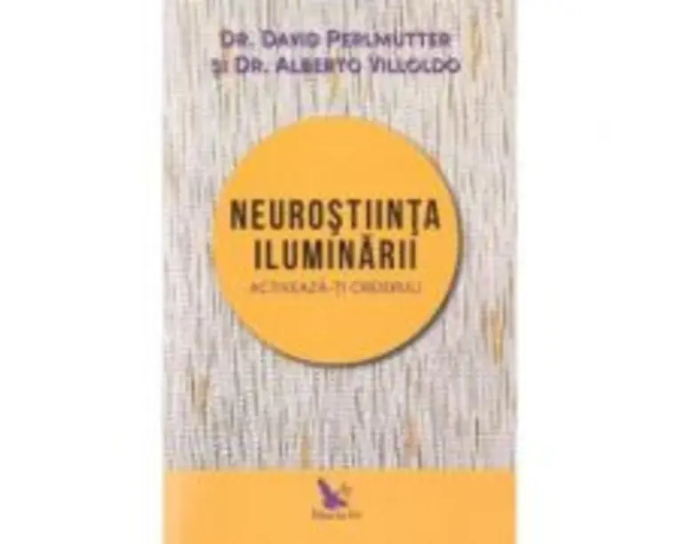 Neurostiinta iluminarii - David Perlmutter si Alberto Villoldo