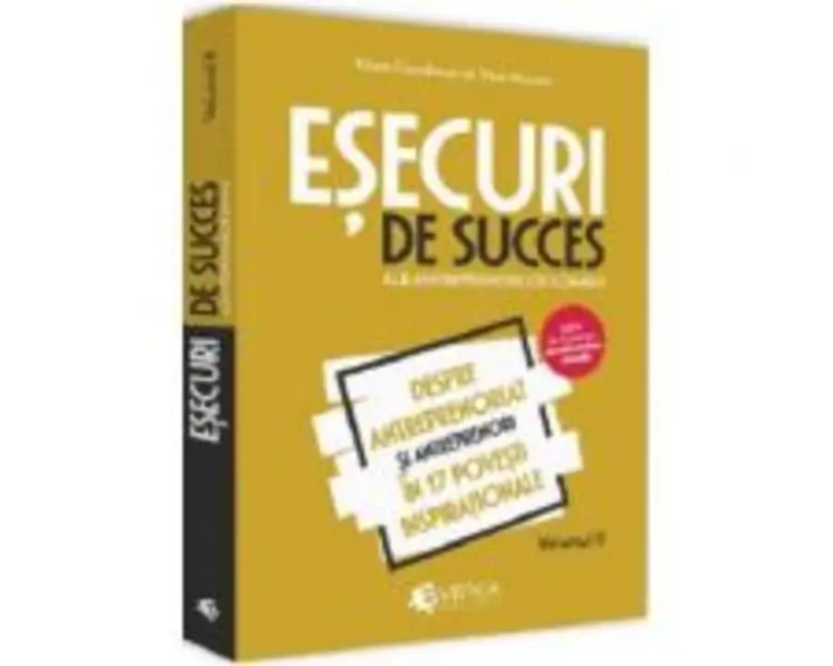 Esecuri de succes ale antreprenorilor romani. Volumul II - Despre antreprenoriat si antreprenori in 17 povesti inspirationale