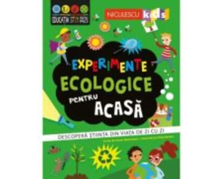 Experimente ecologice pentru acasa. Descopera stiinta din viata de zi cu zi - Susan Martineau