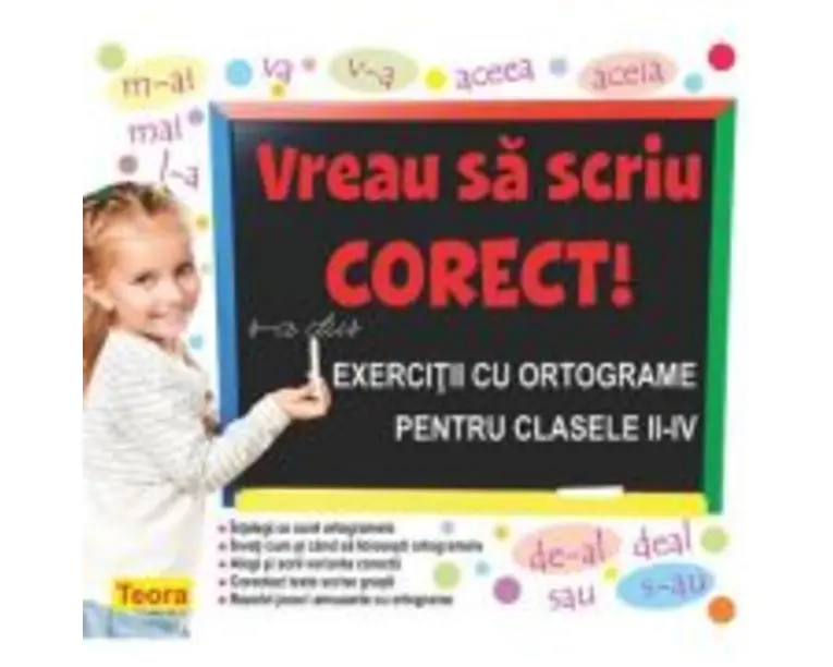 Vreau sa scriu corect! Exercitii cu ortograme pentru clasele 2-4 - Diana Rotaru