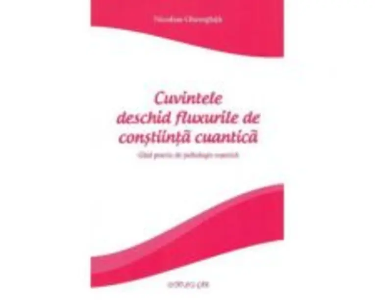 Cuvintele deschid fluxurile de constiinta cuantica - Niculina Gheorghita