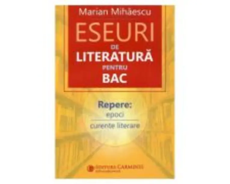 Eseuri de literatura pentru Bacalaureat - Marian Mihaescu