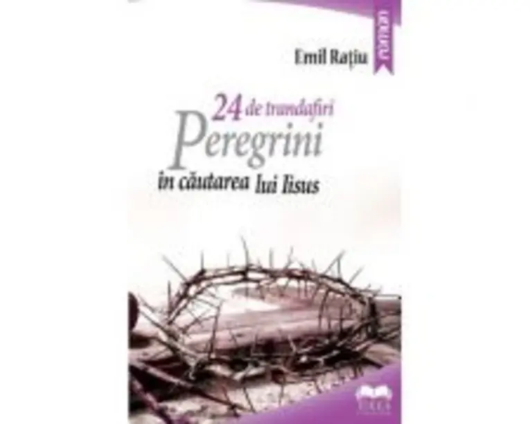 24 de trandafiri. Peregrini in cautarea lui Iisus - Emil Ratiu
