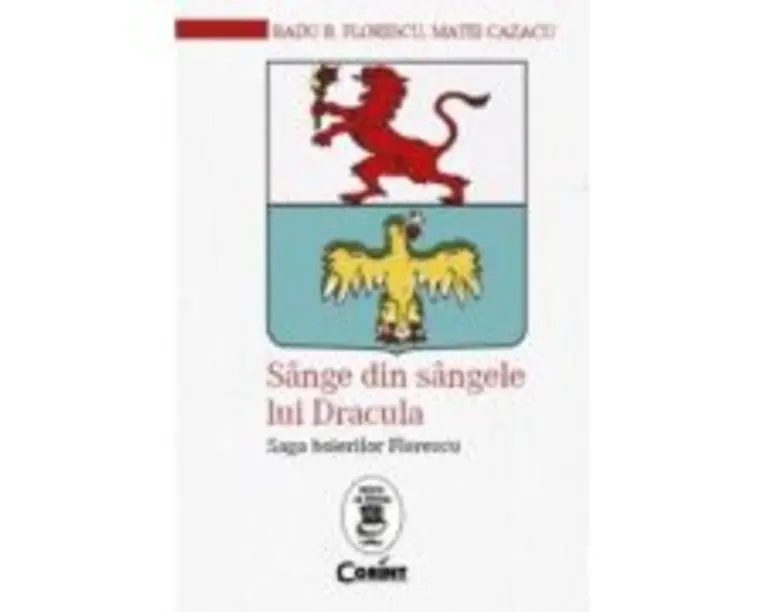 Sange din sangele lui Dracula. Saga boierilor Florescu - Radu R. Florescu, Matei Cazacu