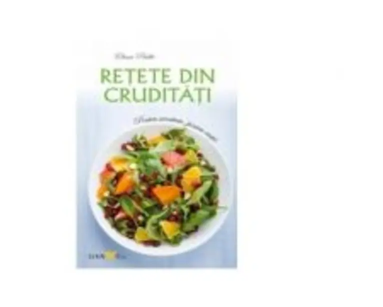 Retete din cruditati. Pentru sanatate, pentru viata (editie 2015)
