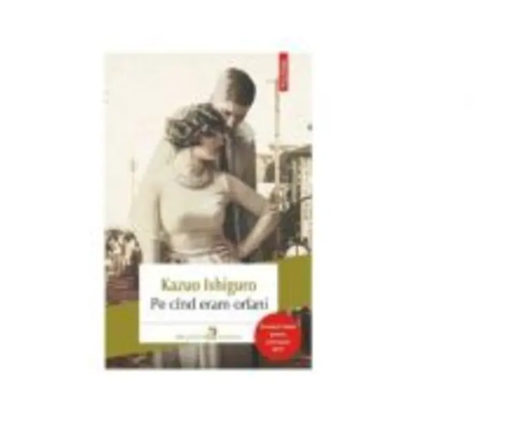 Pe cand eram orfani - Kazuo Ishiguro