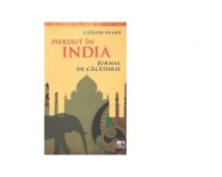 Pierdut in India. Jurnal de calatorie - Catalin Vrabie