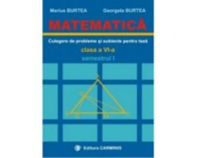 MATEMATICA. Culegere de probleme si subiecte pentru teze Clasa a 6-a Semestrul 1 - Marius Burtea
