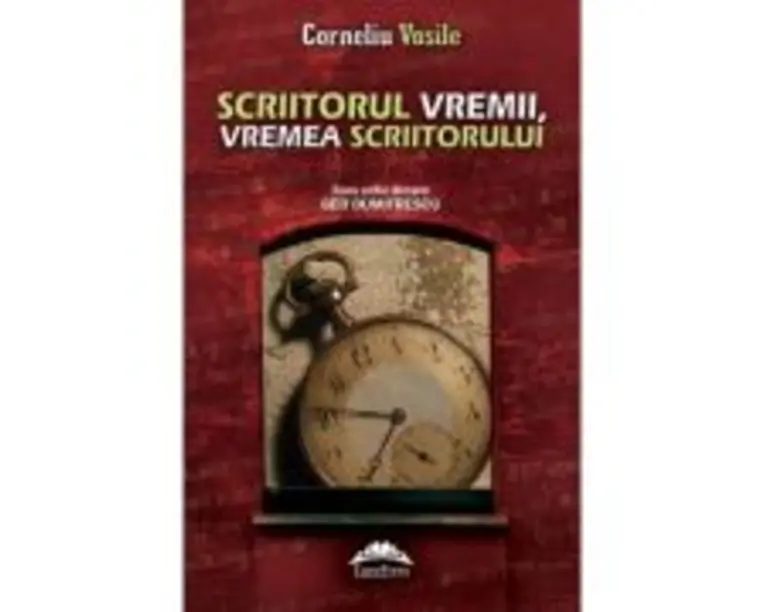Scriitorul vremii, vremea scriitorului - Corneliu Vasile