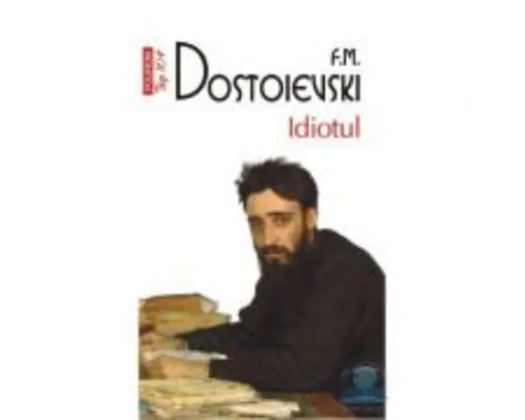 Idiotul, editia 4 - F. M. Dostoievski