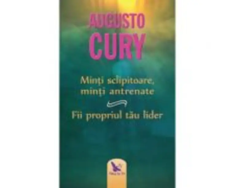 Minti sclipitoare, minti antrenate. Fii propriul tau lider. Editie revizuita - Augusto Cury