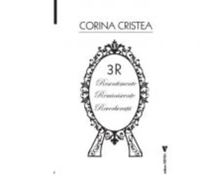 3R. Resentimente. Reminiscente. Reverberatii - Corina Cristea