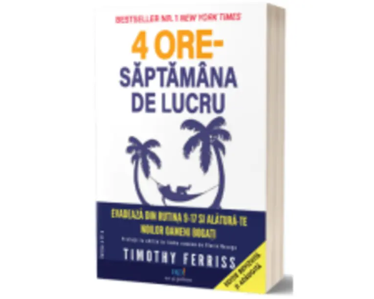 4 Ore. Saptamana de lucru - Timothy Ferriss