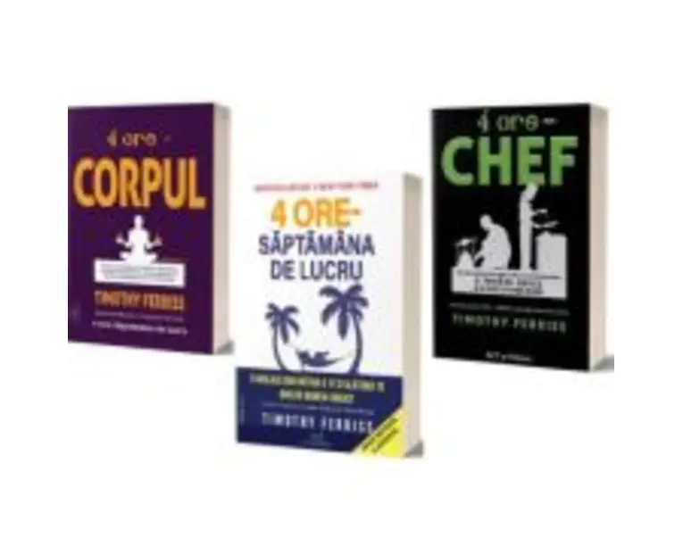 Pachet Tehnica celor 4 ore: Chef, Corpul si Saptamana de lucru - Timothy Ferriss