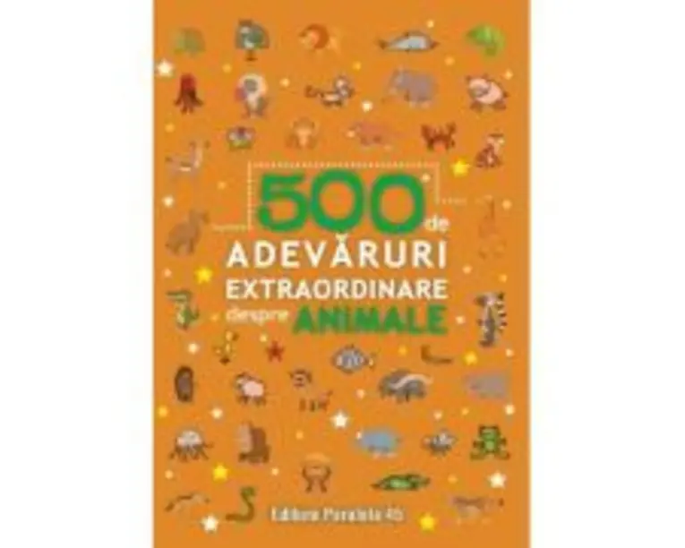 500 de adevaruri extraordinare despre animale