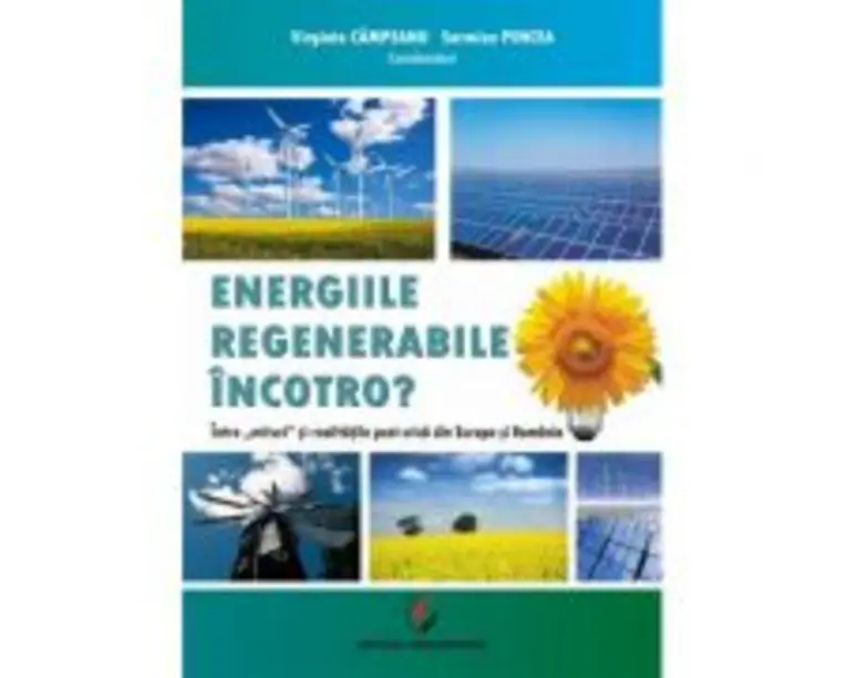 Energiile regenerabile  Incotro? Intre mit si realitatile post-criza din Europa si Romania - Virginia Campeanu, Sarmiza Pencea