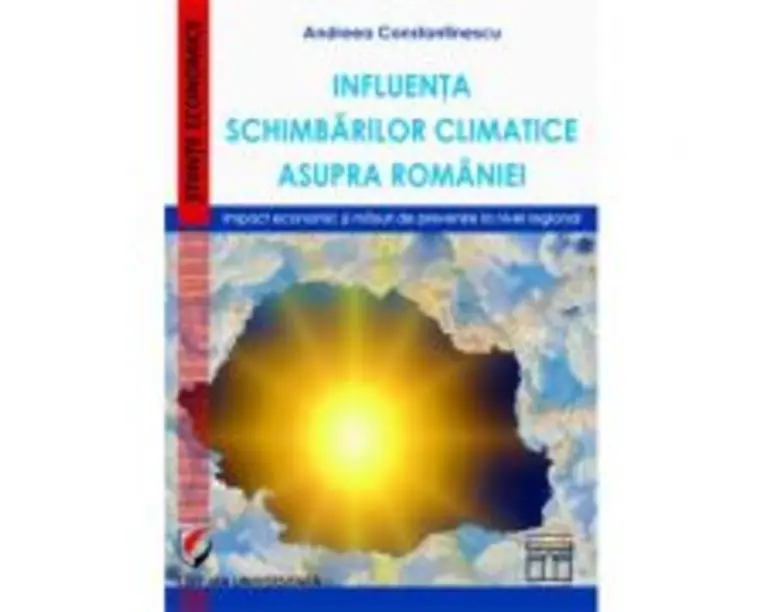 Influenta schimbarilor climatice asupra Romaniei. Impact economic si masuri de prevenire la nivel regional - Andreea Constantinescu