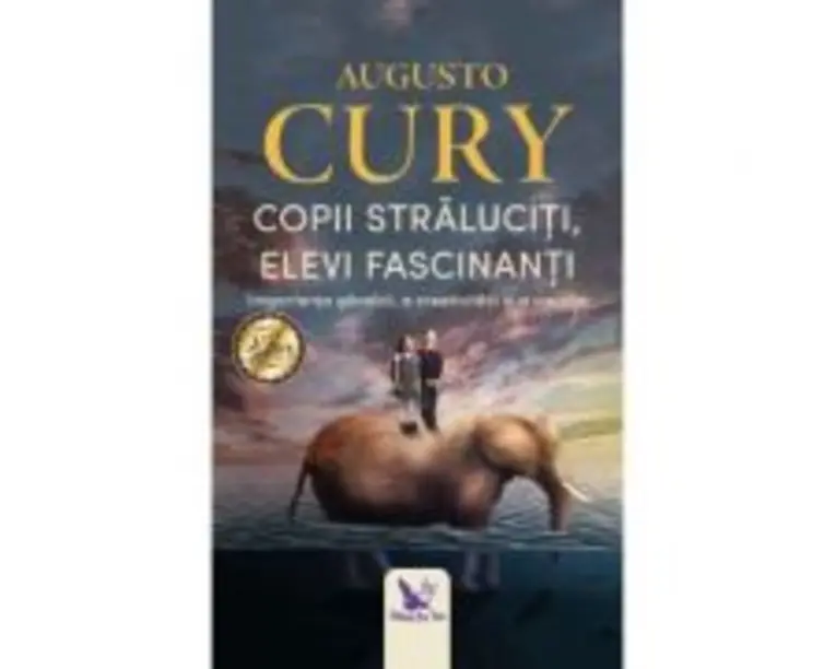 Copii straluciti, elevi fascinanti. Importanta gandirii, a creativitatii si a visurilor - Augusto Cury