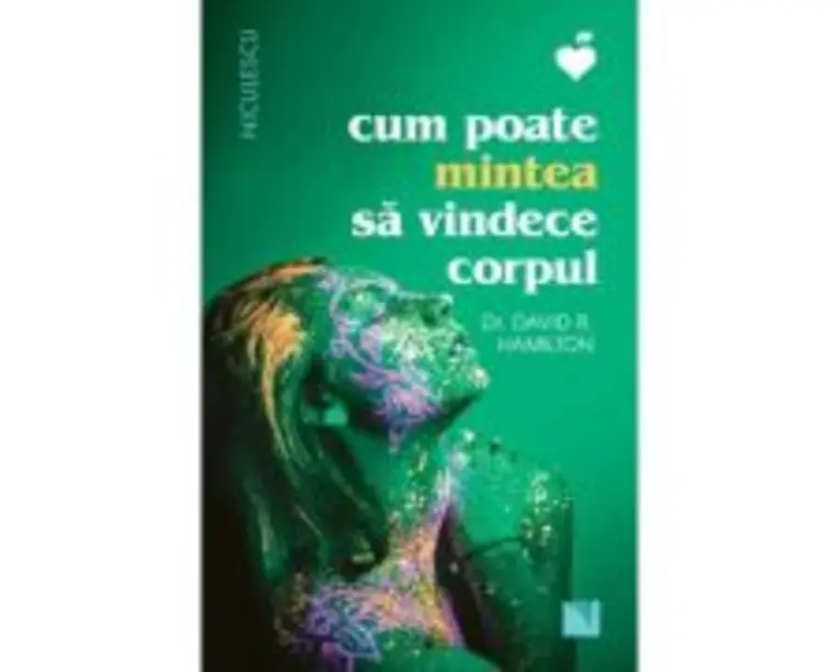 Cum poate mintea sa vindece corpul - David Hamilton