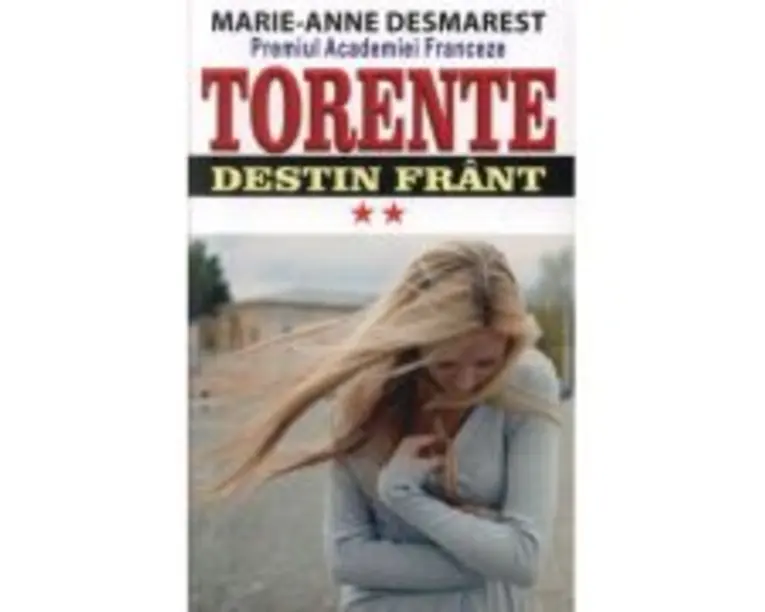 Torente volumul II. Destin frant - Marie Anne Desmarest