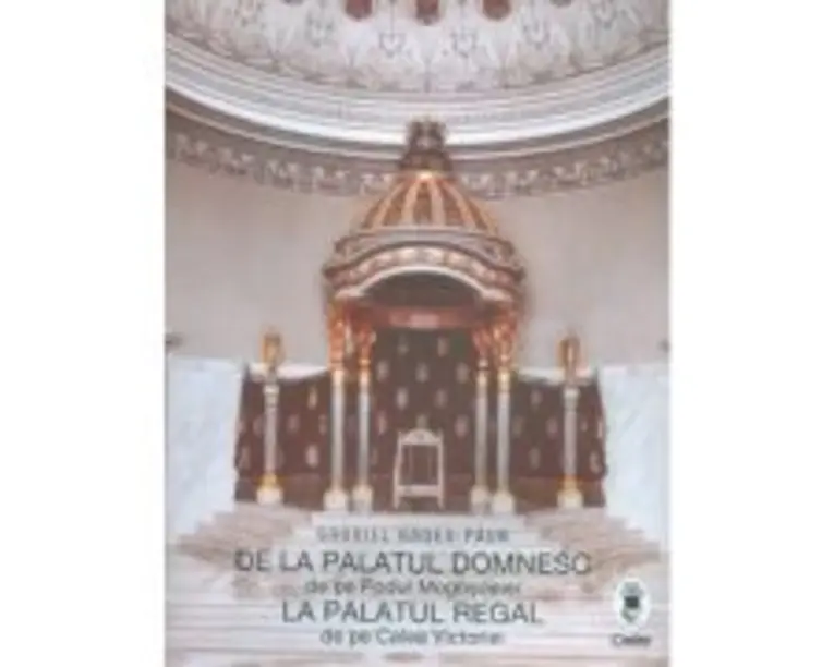 De la palatul domnesc de pe Podul Mogosoaiei la palatul regal de pe Calea Victoriei - Gabriel Badea Paun