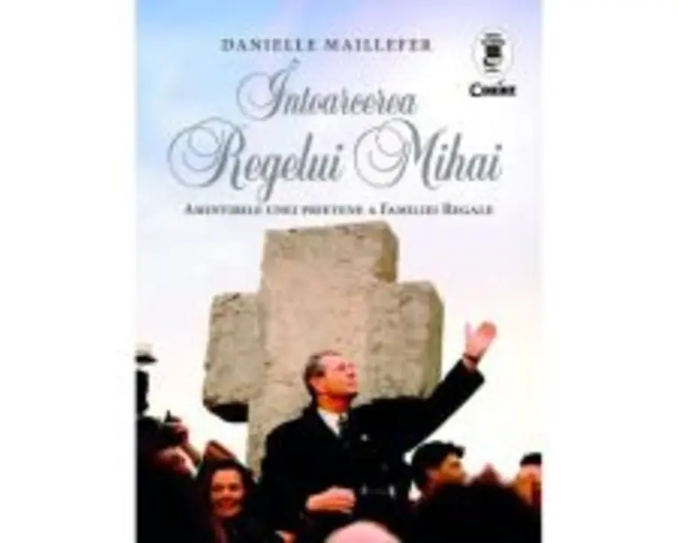 Intoarcerea Regelui Mihai - Danielle Maillefer