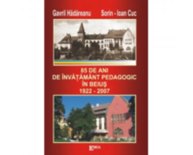 85 de ani de invatamant pedagogic in Beius - Gavril Hadareanu