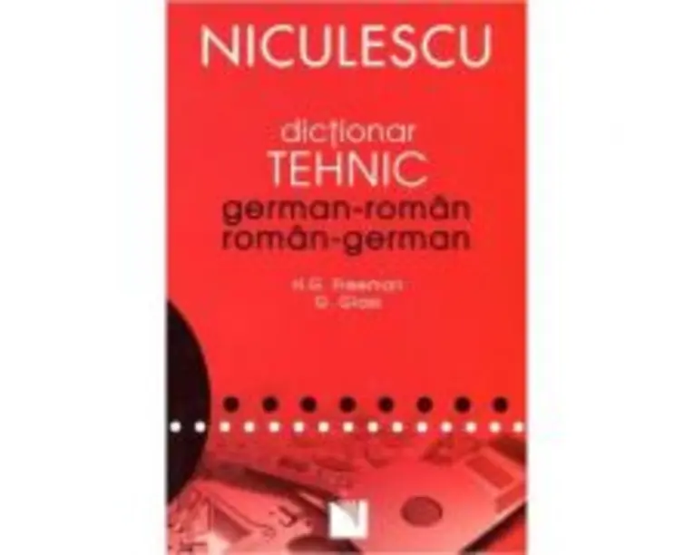 Dictionar tehnic german-roman/roman-german - H. G. Freeman