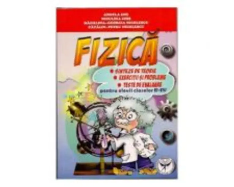 Fizica pentru elevii claselor 6-8. Sinteze de teorie. Exercitii si probleme. Teste de evaluare - Niculina Chis