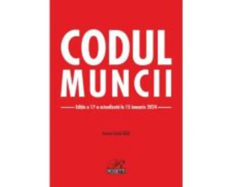 Codul muncii. Editia a 17-a actualizata la 15 ianuarie 2024 - Costel Gilca