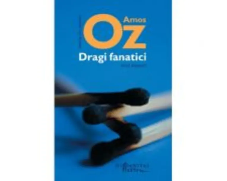 Dragi fanatici. Trei eseuri - Amos Oz. Traducere de Gheorghe Miletineanu