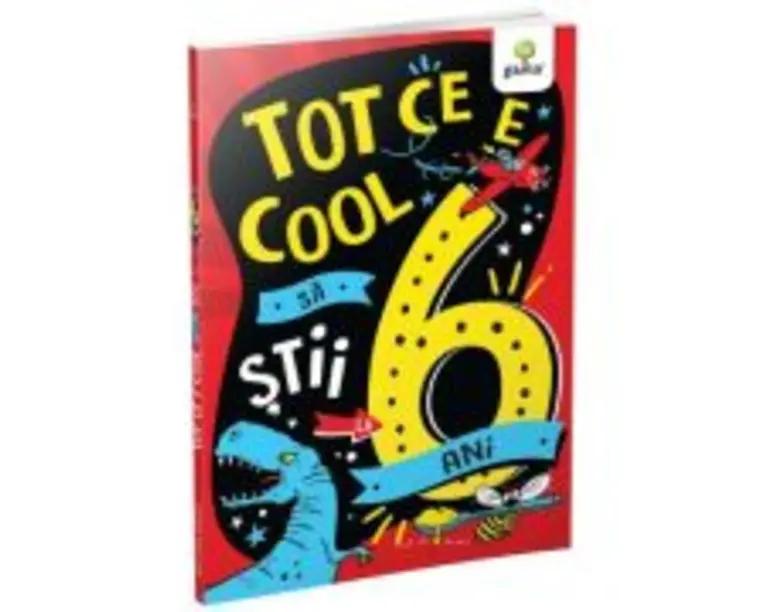 Tot ce e cool sa stii la 6 ani