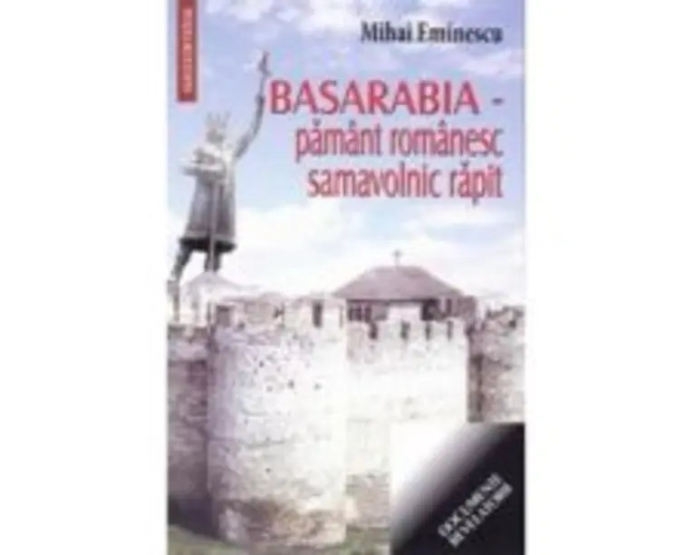 Basarabia, pamant romanesc samavolnic rapit - Mihai Eminescu