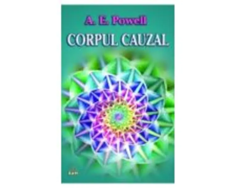 Corpul cauzal si sufletul - Arthur E. Powell