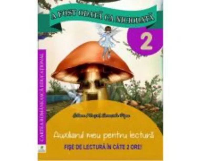 A fost odata ca niciodata. Auxiliarul meu pentru lectura. Clasa a 2-a - Georgiana Gogoescu (coord.), Elena Musel, Cerasela Popa