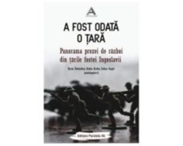 A fost odata o tara. Panorama prozei de razboi din tarile fostei Iugoslavii - Boris Postnikov, Dinko Kreho, Srdan Gagic