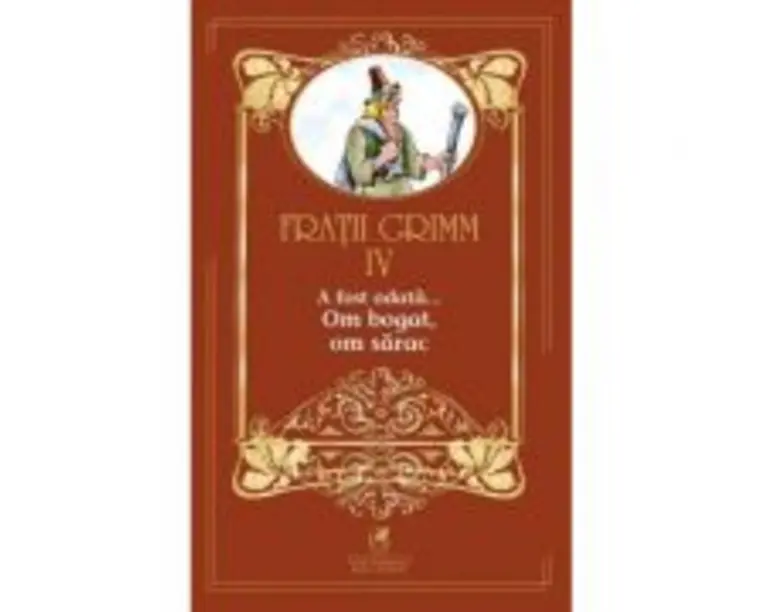 A fost odata … volumul 4. Om bogat, om sarac - Fratii Grimm