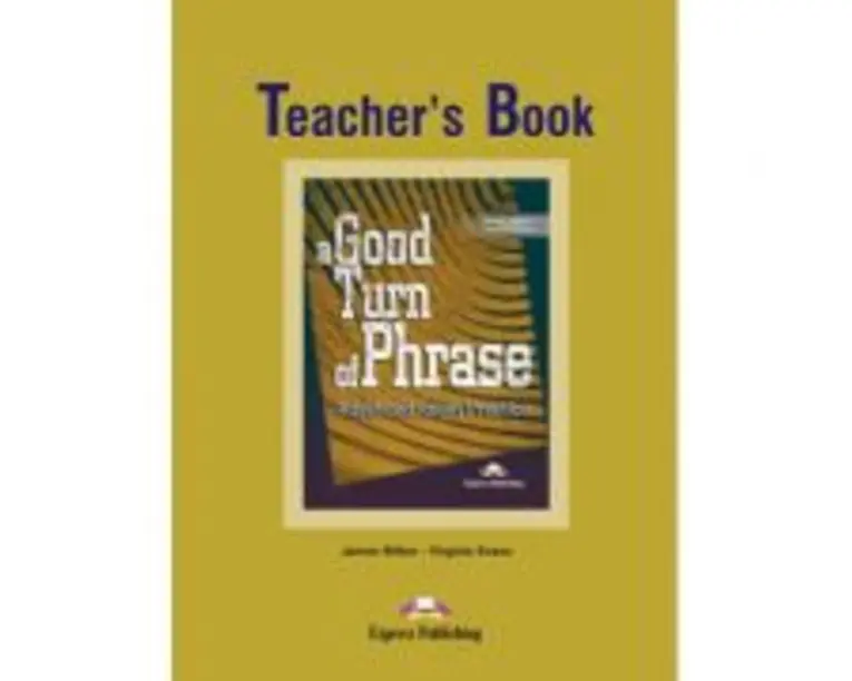 A Good Turn of phrase (idioms) Teacher's Book - Virginia Evans, Bill Blake, James Milton